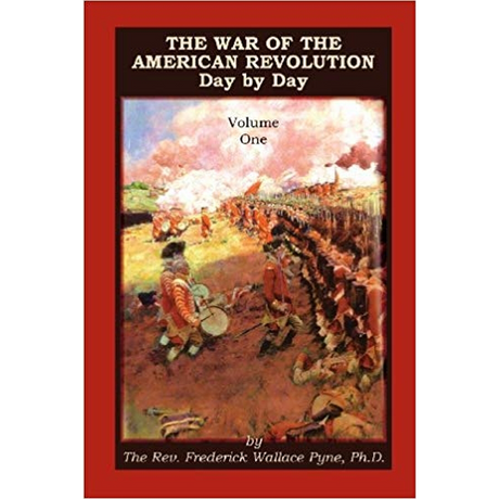 The War of the American Revolution, Day by Day, Volume 1, Chapters I, II, III, IV and V:The Preliminaries and the Years 1775, 1776, 1777, and 1778
