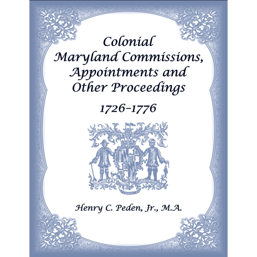 Colonial Maryland Commissions, Appointments and Other Proceedings, 1726–1776