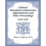Colonial Maryland Commissions, Appointments and Other Proceedings, 1726–1776