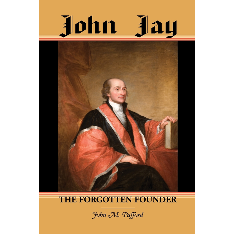 John Jay: The Forgotten Founder