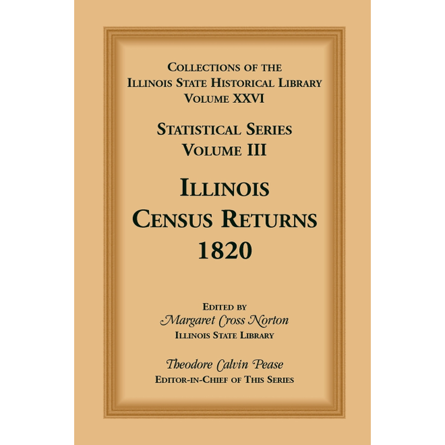 Collections of the Illinois State Historical Library, Volume XXVI: Statistical Series, Volume III, Illinois Census Returns, 1820