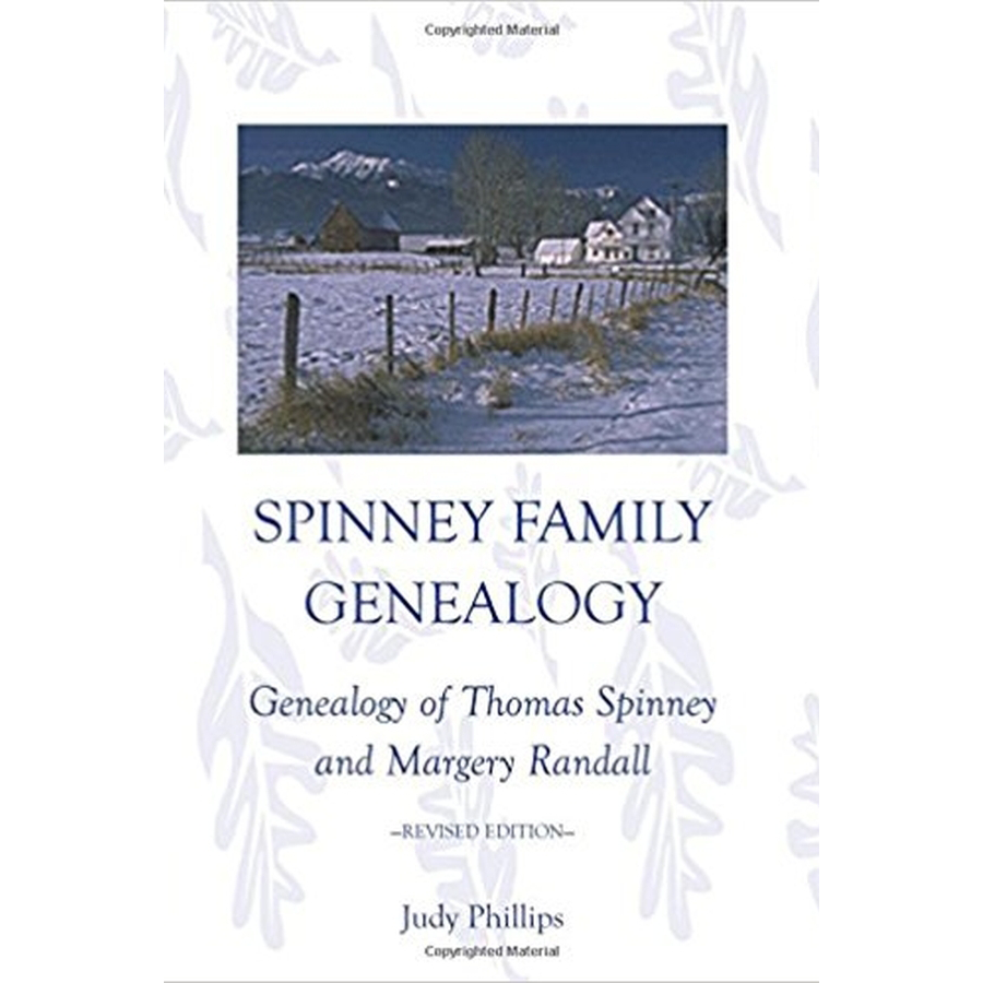 Spinney Family Genealogy: Genealogy of Thomas Spinney and Margery Randall: Revised Edition