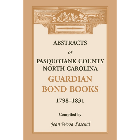 Abstracts of Pasquotank County, North Carolina, Guardian Bond Books, 1798-1831