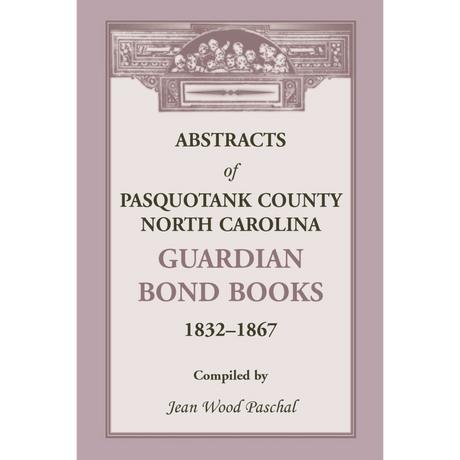 Abstracts of Pasquotank County, North Carolina, Guardian Bond Books, 1832-1867