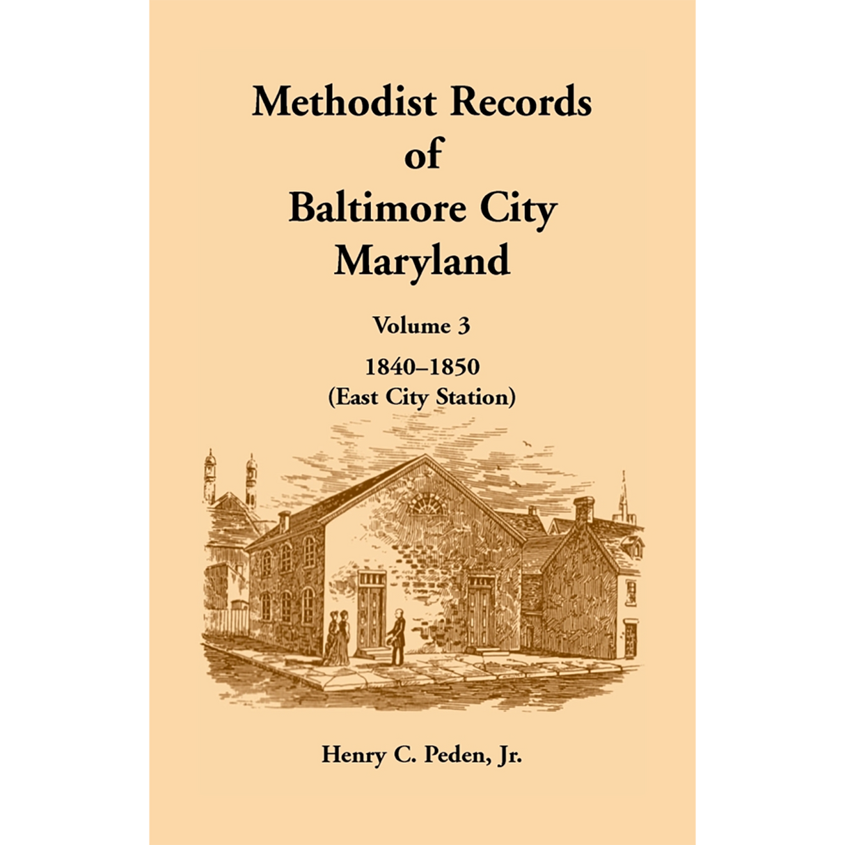 Methodist Records of Baltimore City, Maryland: Volume 3, 1840-1850 (East City Station)