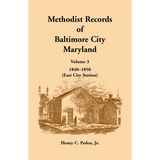 Methodist Records of Baltimore City, Maryland: Volume 3, 1840-1850 (East City Station)