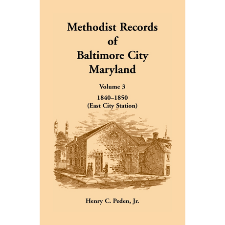 Methodist Records of Baltimore City, Maryland: Volume 3, 1840-1850 (East City Station)