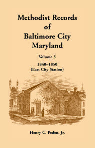 Methodist Records of Baltimore City, Maryland: Volume 3, 1840-1850 (East City Station)