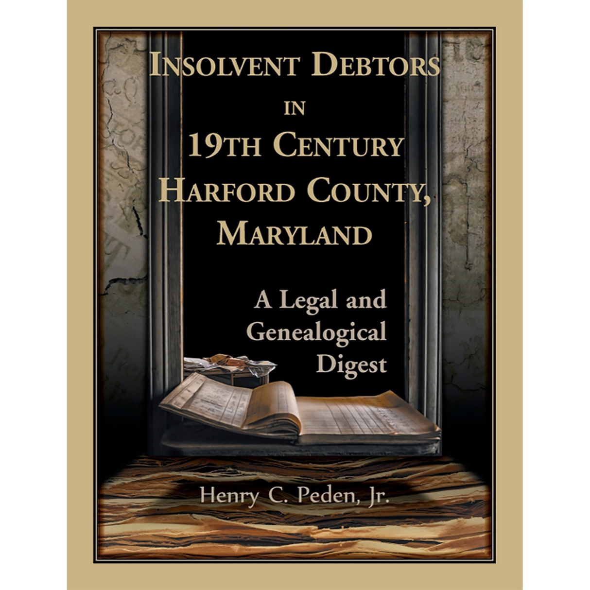 Insolvent Debtors in 19th Century Harford County, Maryland: A Legal and Genealogical Digest
