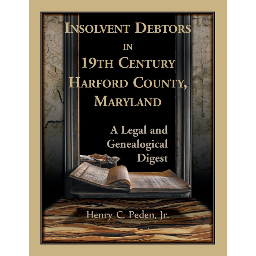 Insolvent Debtors in 19th Century Harford County, Maryland: A Legal and Genealogical Digest