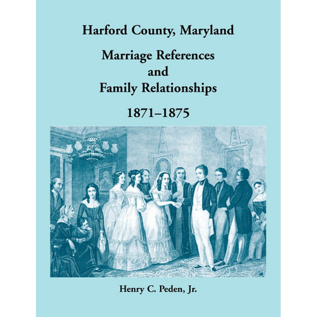 Harford County, Maryland Marriage References and Family Relationships, 1871-1875