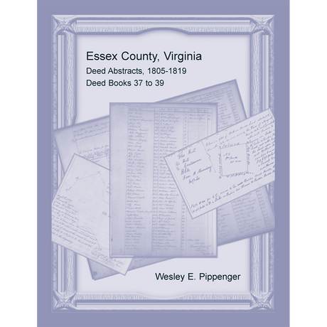 Essex County, Virginia Deed Abstracts, 1805-1819, Deed Books 37 to 39