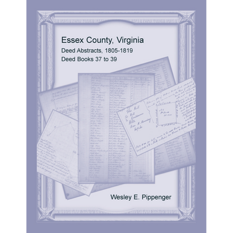 Essex County, Virginia Deed Abstracts, 1805-1819, Deed Books 37 to 39
