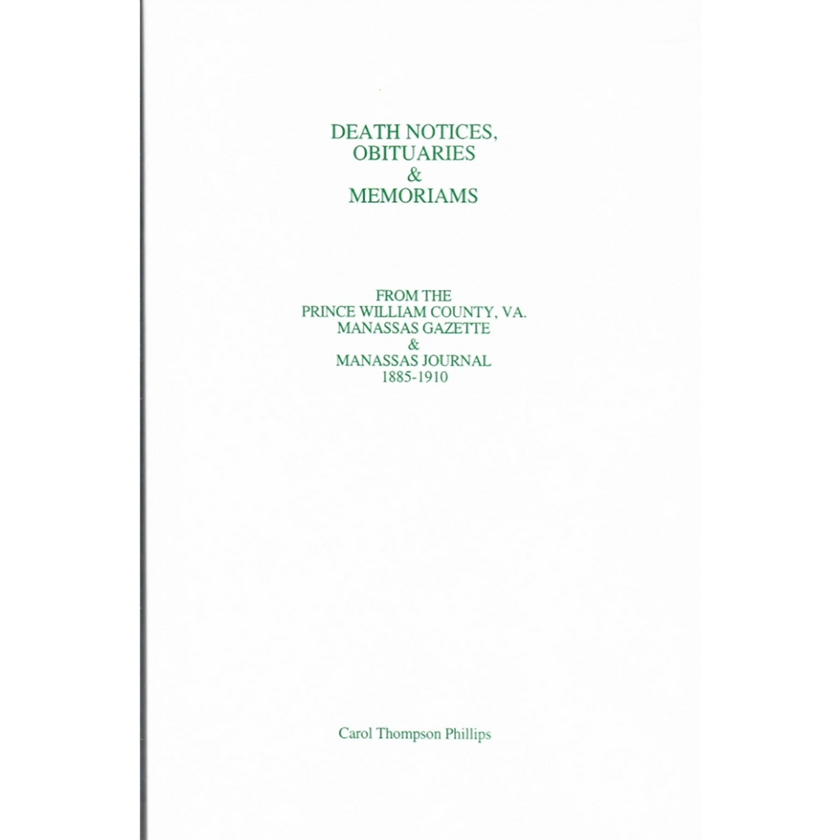 Death Notices, Obituaries and Memoriams: From the Prince William County, Virginia Manassas Gazette and Manassas Journal, 1885-1910