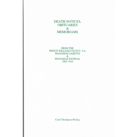 Death Notices, Obituaries and Memoriams: From the Prince William County, Virginia Manassas Gazette and Manassas Journal, 1885-1910