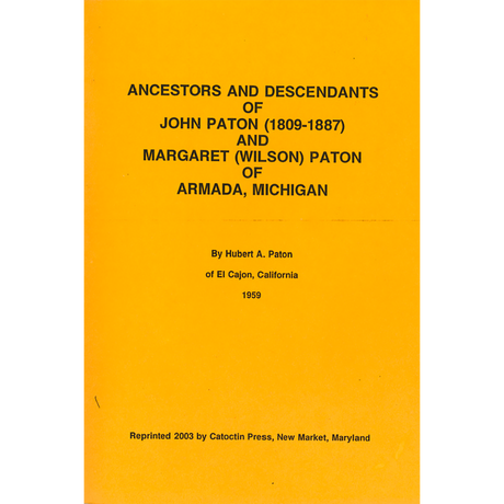 Ancestors and Descendants of John Paton (1809-1887) and Margaret (Wilson) Paton of Armada, Michigan