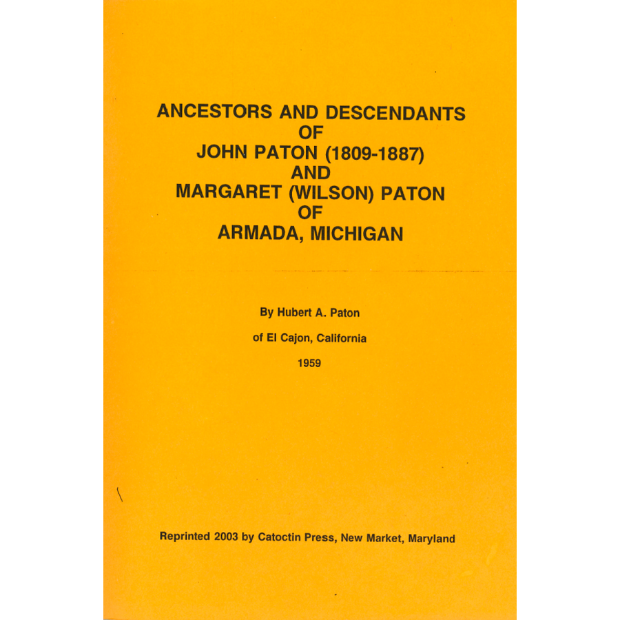 Ancestors and Descendants of John Paton (1809-1887) and Margaret (Wilson) Paton of Armada, Michigan