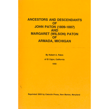 Ancestors and Descendants of John Paton (1809-1887) and Margaret (Wilson) Paton of Armada, Michigan
