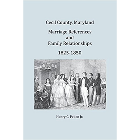 Cecil County, Maryland Marriage References and Family Relationships, 1825-1850