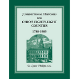 Jurisdictional Histories for Ohio's 88 Counties, 1788-1985