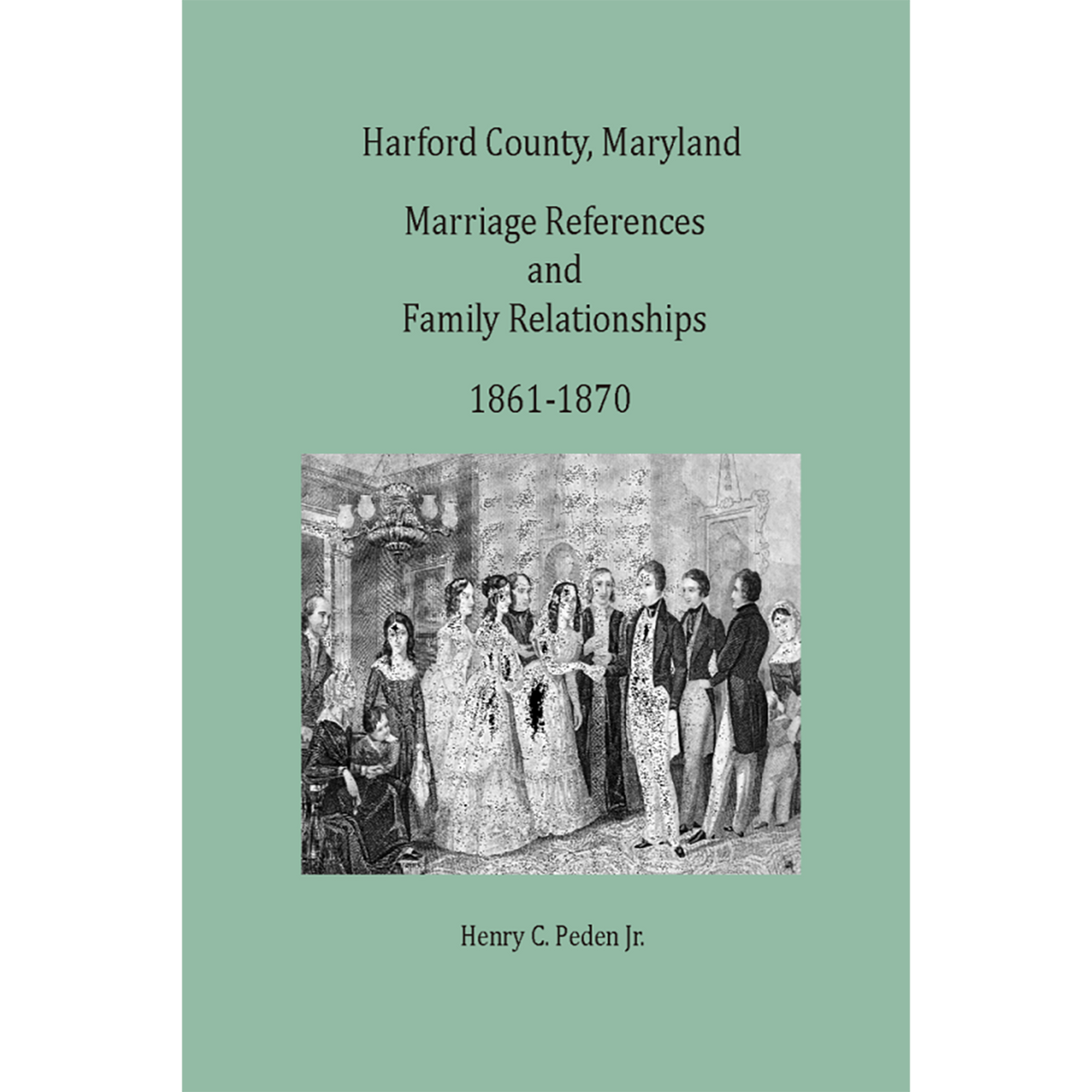 Harford County, Maryland Marriage References and Family Relationships, 1861-1870
