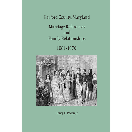 Harford County, Maryland Marriage References and Family Relationships, 1861-1870