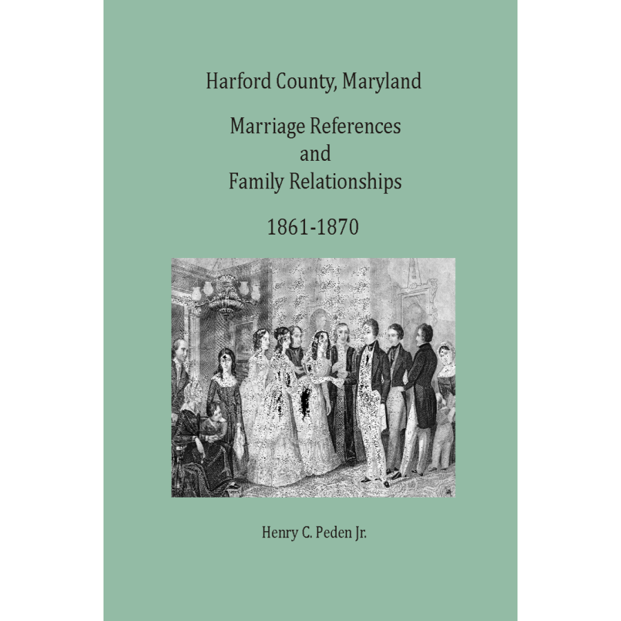 Harford County, Maryland Marriage References and Family Relationships, 1861-1870