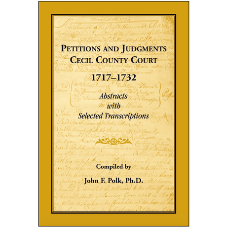 Petitions and Judgments Cecil County Court, 1717-1732, Abstracts with Selected Transcriptions