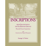 Inscriptions from Gravestones in the Old Burying Ground, Norwich Town, Connecticut