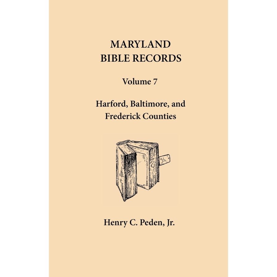 Maryland Bible Records, Volume 7: Baltimore, Harford and Frederick Counties