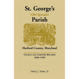 St. George's (Old Spesutia) Parish, Harford County, Maryland: Church and Cemetery Records, 1820-1920