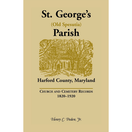 St. George's (Old Spesutia) Parish, Harford County, Maryland: Church and Cemetery Records, 1820-1920