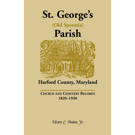 St. George's (Old Spesutia) Parish, Harford County, Maryland: Church and Cemetery Records, 1820-1920