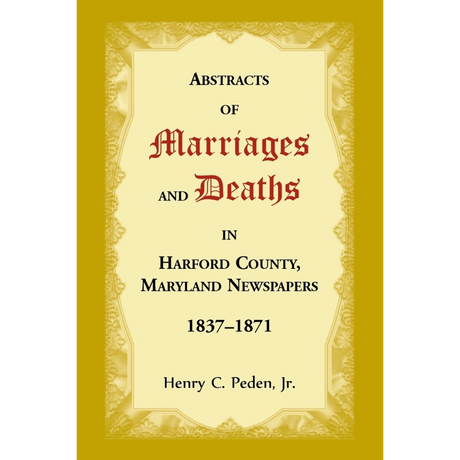 Abstracts of Marriages and Deaths in Harford County, Maryland Newspapers, 1837-1871