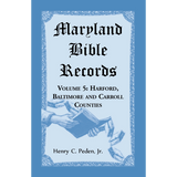 Maryland Bible Records, Volume 5: Harford, Baltimore and Carroll Counties