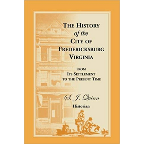 The History of the City of Fredericksburg, Virginia, from its settlement to the present time