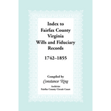 Index to Fairfax County, Virginia, Wills and Fiduciary Records, 1742-1855