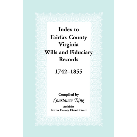 Index to Fairfax County, Virginia, Wills and Fiduciary Records, 1742-1855