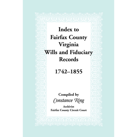 Index to Fairfax County, Virginia, Wills and Fiduciary Records, 1742-1855