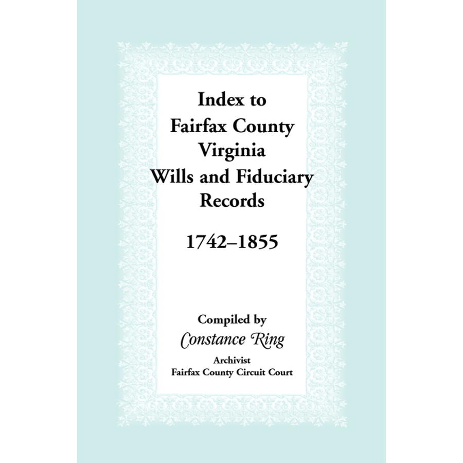 Index to Fairfax County, Virginia, Wills and Fiduciary Records, 1742-1855