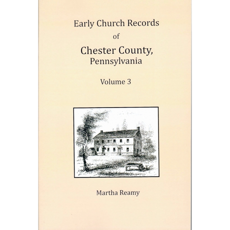 Early Church Records of Chester County, Pennsylvania Volume 3