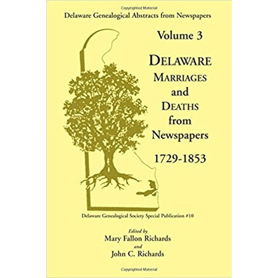 Delaware Genealogical Abstracts from Newspapers. Volume 3: Delaware Marriages and Deaths from the Newspapers 1729-1853