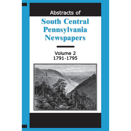 Abstracts of South Central Pennsylvania Newspapers, Volume 2, 1791-1795