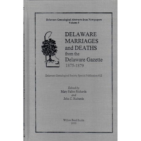 Delaware Genealogical Abstracts from Newspapers, Volume 5: Delaware Marriages and Deaths from the Delaware Gazette 1875-1879