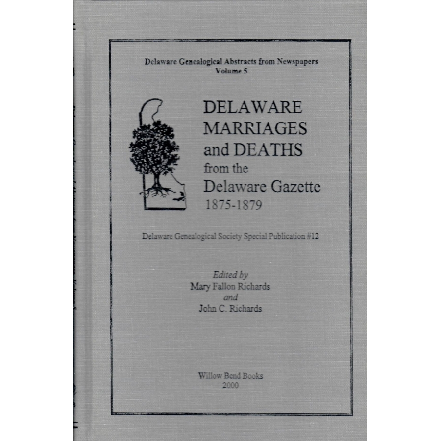 Delaware Genealogical Abstracts from Newspapers, Volume 5: Delaware Marriages and Deaths from the Delaware Gazette 1875-1879