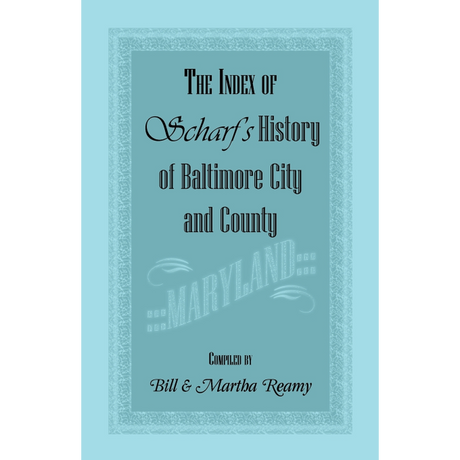 The Index of Scharf's History of Baltimore City and County [Maryland]