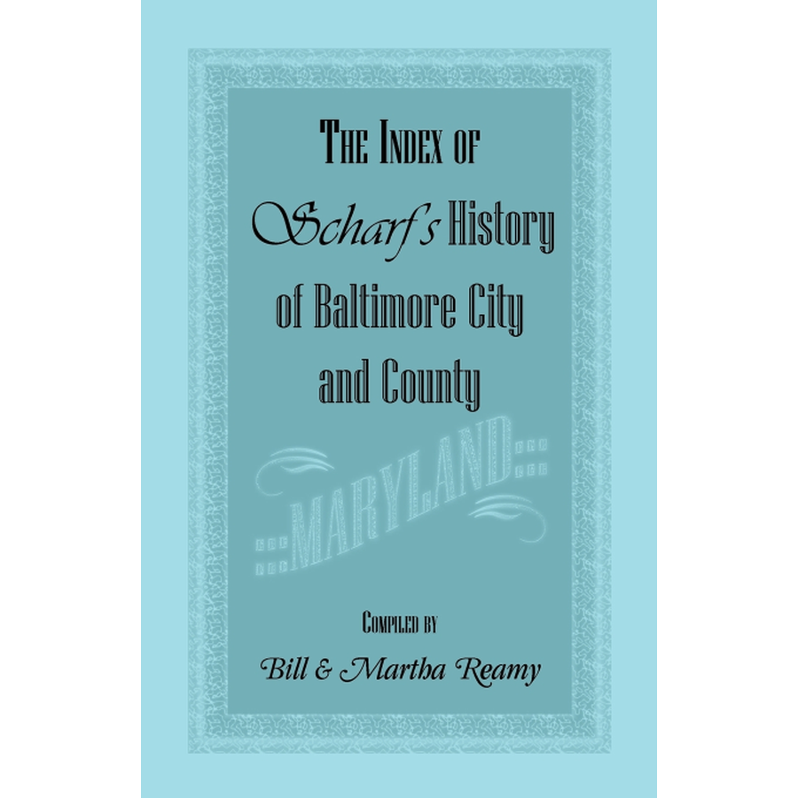 The Index of Scharf's History of Baltimore City and County [Maryland]