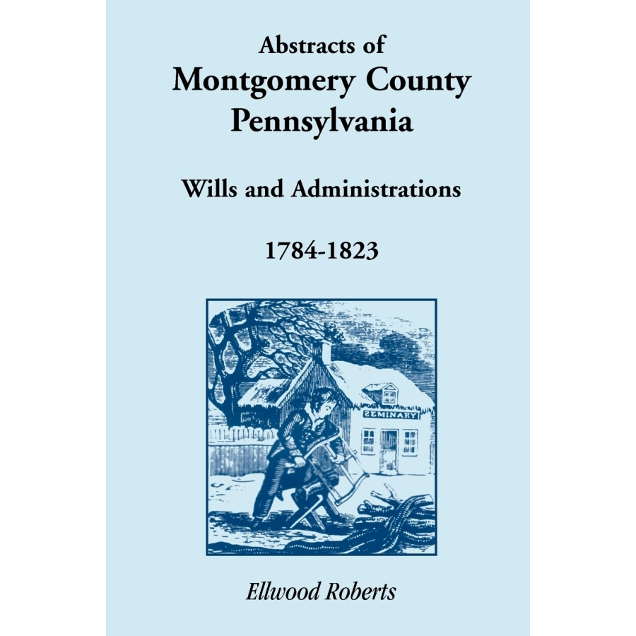 Abstracts of Montgomery County, Pennsylvania Wills 1784-1823