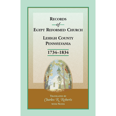 Records of Egypt Reformed Church, Lehigh County, Pennsylvania 1734-1834