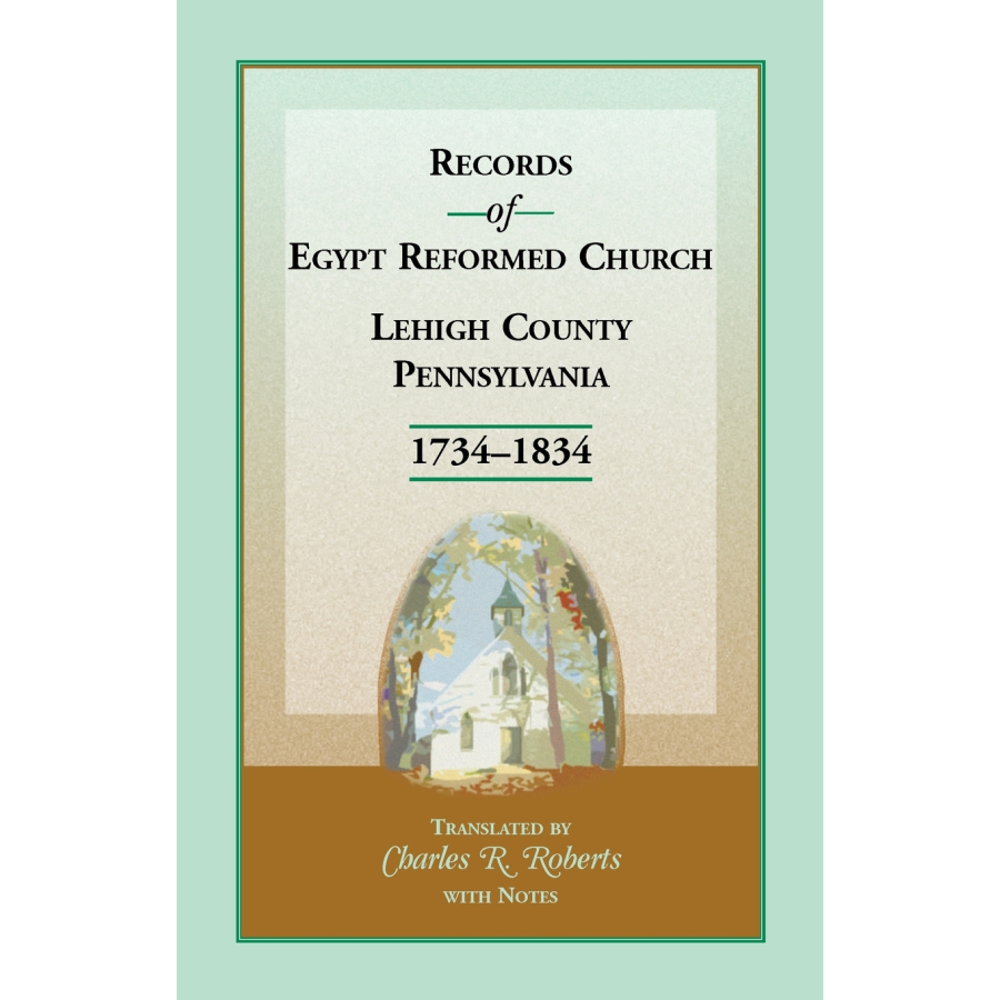 Records of Egypt Reformed Church, Lehigh County, Pennsylvania 1734-1834